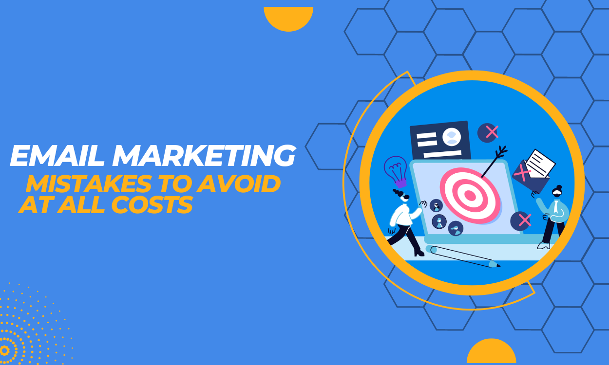 Email Marketing Mistakes to Avoid at All Costs