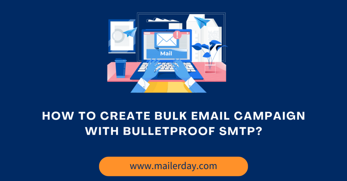 How to Create Bulk Email Campaign With Bulletproof SMTP