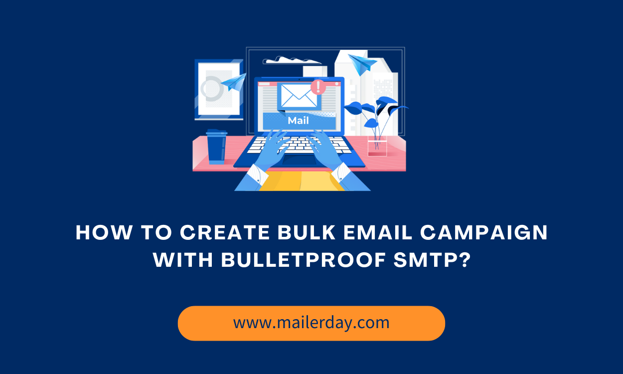How to Create Bulk Email Campaign With Bulletproof SMTP