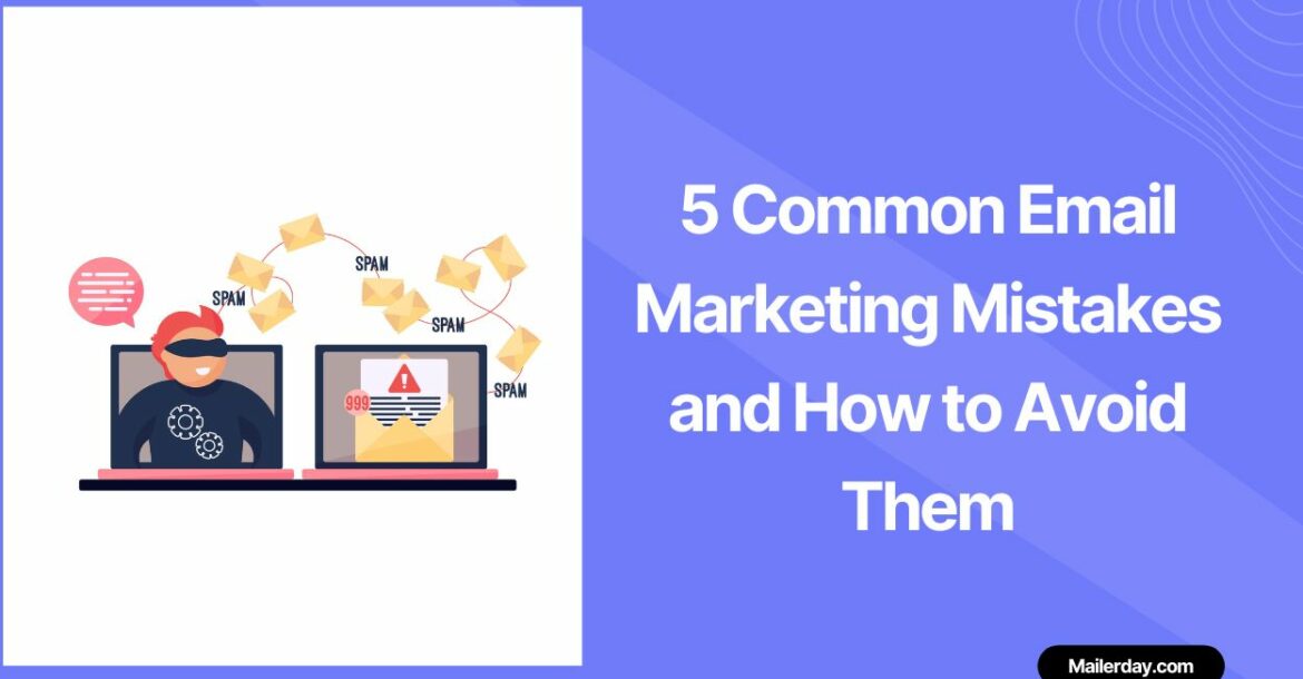 5 Common Email Marketing Mistakes and How to Avoid Them