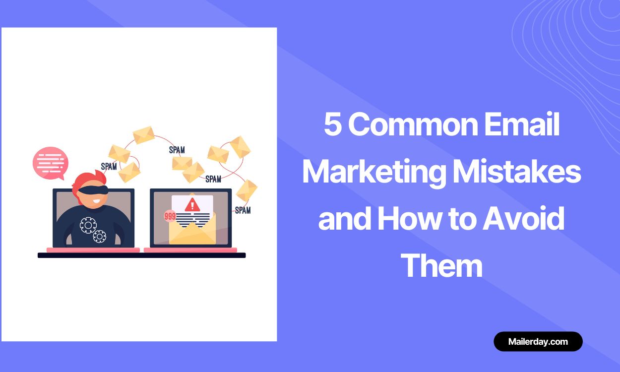 5 Common Email Marketing Mistakes and How to Avoid Them