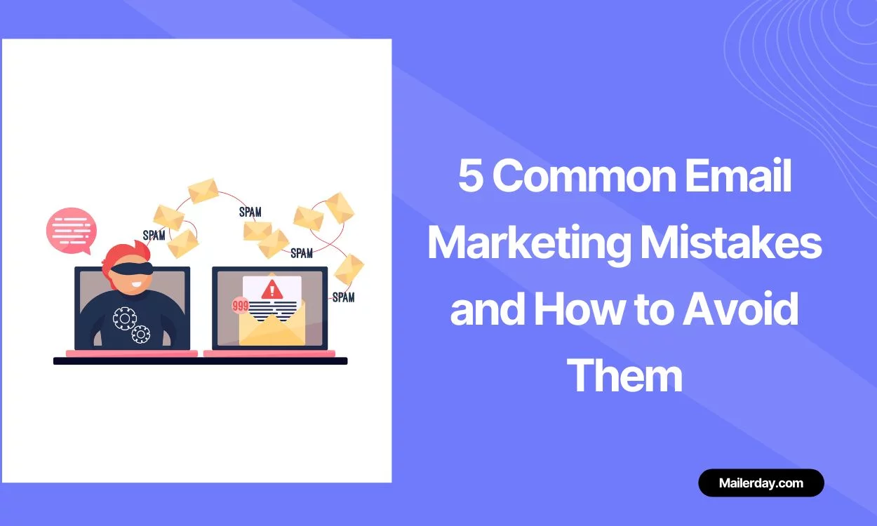 5 Common Email Marketing Mistakes and How to Avoid Them